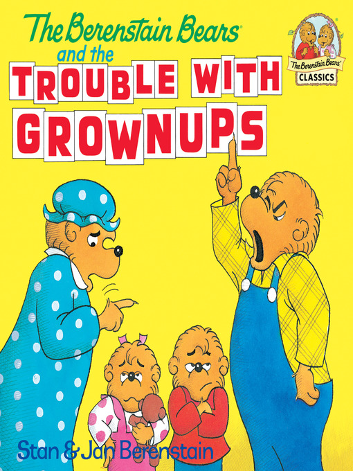 Title details for The Berenstain Bears and the Trouble with Grownups by Stan Berenstain - Available